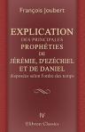 Explication des principales prophéties de Jérémie, d'Ezéchiel, et de Daniel, disposées selon l'ordre des temps. Tome 4