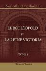 Le roi Léopold et la reine Victoria. Récits d'histoire contemporaine.Tome 1