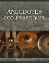 Anecdotes ecclésiastiques, contenant la police & la discipline de l'Église chrétienne, depuis son établissement jusqu'au XI siècle. Les intrigues des Évêques de Rome, et leurs usurpations sur le Temporel des Souverains