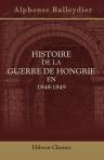 Histoire de la guerre de Hongrie en 1848-1849. Pour faire suite à l'Histoire des révolutions de l'Empire d'Autriche