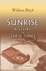 Sunrise: A Story of These Times. Volume 1