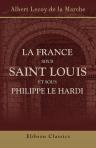 La France sous Saint Louis et sous Philippe le Hardi