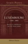 Luxembourg. 1300 - 1882. Récits et confidences sur un vieux palais