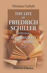 The Life of Friedrich Schiller: Comprehending an Examination of His Works