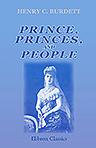 Prince, Princess, and People. An Account of the Social Progress and Development of Our Own Times, as Illustrated by the Public Life and Work of Their Royal Highnesses the Prince and Princess of Wales 1863-1889