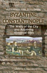 Byzantine Constantinople. The Walls of the City and Adjoining Historical Sites