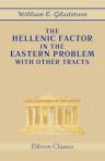 The Hellenic Factor in the Eastern Problem. With Other Tracts