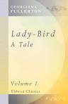 Lady-Bird. A Tale. Volume 1
