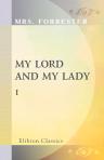 My Lord and My Lady. In Two Volumes. Volume 1