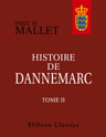 Histoire de Dannemarc. Contenant ce qui s'est passé depuis l'établissement de la monarchie jusques à l'avénement de la maison d'Oldenbourg au throne. Tome 2