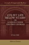 Court Life below Stairs, or London under the First Georges. 1714-1760