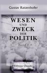Wesen und Zweck der Politik. Als Teil der Soziologie und Grundlage der Staatswissenschaften. Band 1
