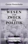 Wesen und Zweck der Politik. Als Teil der Soziologie und Grundlage der Staatswissenschaften. Band 3