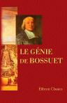 Le génie de Bossuet, ou Recueil des plus grandes pensées et des plus beaux morceaux d'éloquence répandus dans tous les ouvrages de cet écrivain