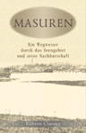 Masuren. Ein Wegweiser durch das Seengebiet und seine Nachbarschaft