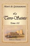 La Terre-Sainte. La Syrie. - Le Liban. - Rhodes. - Smyrne. - Constantinople. - La Grèce. - Les Iles Ioniennes. - Malte. - L'Égypte et la Nubie.Tome 3