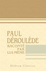 Paul Déroulède raconté par lui-même. Notes recueillies par H. Galli. Préface de François Coppée