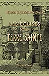 Les églises de la Terre Sainte. Fragments d'un voyage en Orient