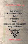 Der grosse Kavalleriekampf bei Stresetitz in der Schlacht von Königgrätz am 3. Juli 1866
