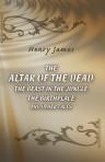 The Altar of the Dead. The Beast in the Jungle. The Birthplace, and Other Tales