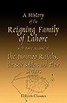A History of the Reigning Family of Lahore, with Some Account of the Jummoo Rajahs, the Seik Soldiers and Their Sirdars