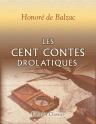 Les cent contes drolatiques. Colligez es abbaïes de Tourayne, et mis en lumière par le sieur de Balzac