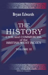 The History, Civil and Commercial, of the British West Indies. Volume 3
