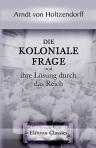Die koloniale Frage und ihre Lösung durch das Reich