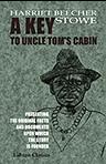 A Key to Uncle Tom's Cabin. Presenting the Original Facts and Documents upon Which the Story is Founded. Together with Corroborative Statements Verifying the Truth of the Work