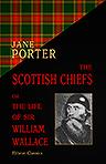 The Scottish Chiefs; or, The Life of Sir William Wallace
