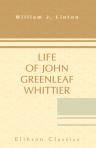 Life of John Greenleaf Whittier