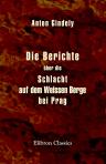 Die Berichte über die Schlacht auf dem Weissen Berge bei Prag
