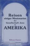 Reisen einiger Missionarien der Gesellschaft Jesu in Amerika. Aus ihren eigenen Aufsätzen herausgegeben