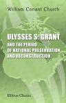 Ulysses S. Grant and the Period of National Preservation and Reconstruction