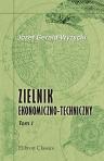 Zielnik ekonomiczno-techniczny, czyli Opisanie drzew, krzewów i ro?lin dziko rosn?cych w kraju, jako te? przyswojonych, [...]. Tom 1
