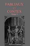 Fabliaux et contes des poètes français des XI, XII, XIII, XIV et XVe siècles, tirés des meilleurs auteurs. Tome 1