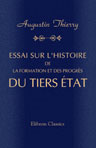 Essai sur l'histoire de la formation et des progrès du Tiers État suivi de fragments du recueil des monuments inédits de cette histoire