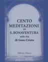 Cento meditazioni di S. Bonaventura sulla vita di Gesu Cristo. Volgarizzamento antico toscano. Testo di lingua cavato dai manoscritti