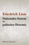 Friedrich Lists Nationales System der politischen Ökonomie. Acht Kapitel aus dem gleichnamigen Werke zur Einführung in das Verständnis von Lists Wirtschaftslehre