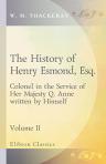 The History of Henry Esmond, Esq. Colonel in the Service of Her Majesty Q. Anne, Written by Himself. Volume 2