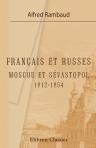 Français et Russes. Moscou et Sévastopol, 1812-1854