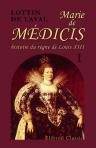 Marie de Médicis, histoire du règne de Louis XIII. D'après des manuscrits inédits du Cardinal de Richelieu et d'un bénédictin. Tome 1