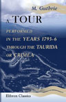 A Tour, Performed in the Years 1795-6, through the Taurida, or Crimea. The Antient Kingdom of Bosphorus, the Once-Powerful Republic of Tauric Cherson