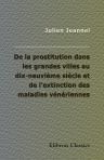 De la prostitution dans les grandes villes au dix-neuvième siècle et de l'extinction des maladies vénériennes