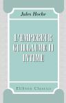 L'empereur Guillaume II intime