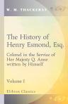 The History of Henry Esmond, Esq., Colonel in the Service of Her Majesty Q. Anne, written by Himself. In Two Volumes. Volume 1