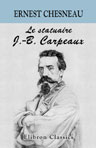 Le statuaire J.-B. Carpeaux. Sa vie et son uvre