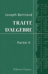 Traité d'algèbre. Deuxième partie à l'usage des classes de mathématiques spéciales