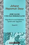 Jerusalem und das heilige Land. Pilgerbuch nach Palästina, Syrien und Ägypten. Band II