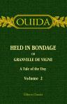 Held in Bondage or Granville de Vigne. A Tale of the Day. In Two Volumes. Volume 2